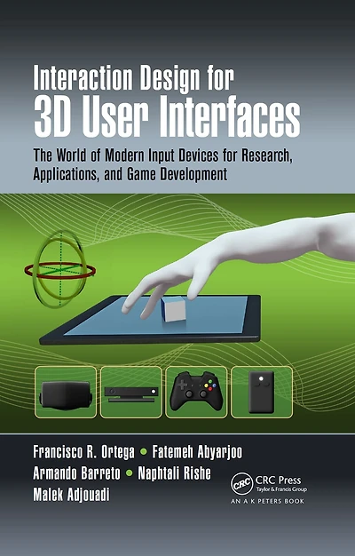 Interaction Design for 3D User Interfaces: The World of Modern Input Devices Research, Applications, and Game Development