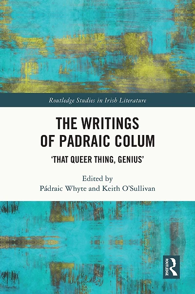 The Writings of Padraic Colum: 'That Queer Thing, Genius'
