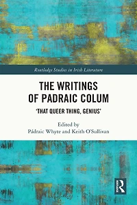 The Writings of Padraic Colum: 'That Queer Thing, Genius'