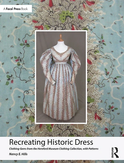 Recreating Historic Dress: Clothing Gems from the Hereford Museum Collection, with Patterns
