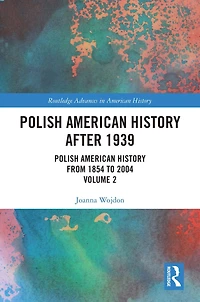Polish American History after 1939: from 1854 to 2004, Volume 2