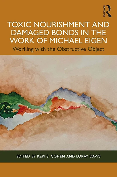 Toxic Nourishment and Damaged Bonds the Work of Michael Eigen: Working with Obstructive Object