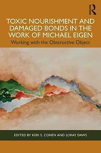 Toxic Nourishment and Damaged Bonds the Work of Michael Eigen: Working with Obstructive Object