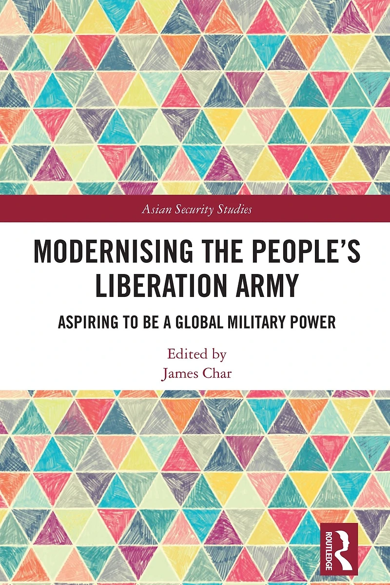 Modernising the People's Liberation Army: Aspiring to be a Global Military Power