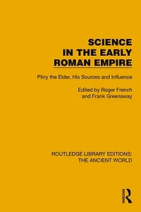 Science the Early Roman Empire: Pliny Elder, His Sources and Influence