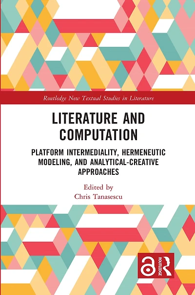 Literature and Computation: Platform Intermediality, Hermeneutic Modeling, Analytical-Creative Approaches
