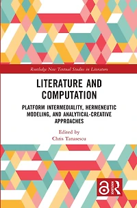 Literature and Computation: Platform Intermediality, Hermeneutic Modeling, Analytical-Creative Approaches