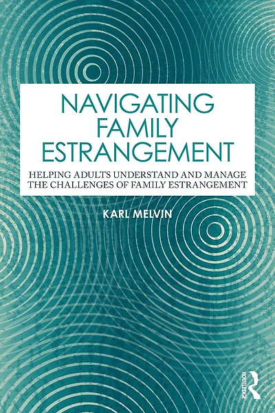 Navigating Family Estrangement: Helping Adults Understand and Manage the Challenges of Estrangement