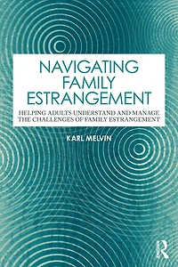 Navigating Family Estrangement: Helping Adults Understand and Manage the Challenges of Estrangement