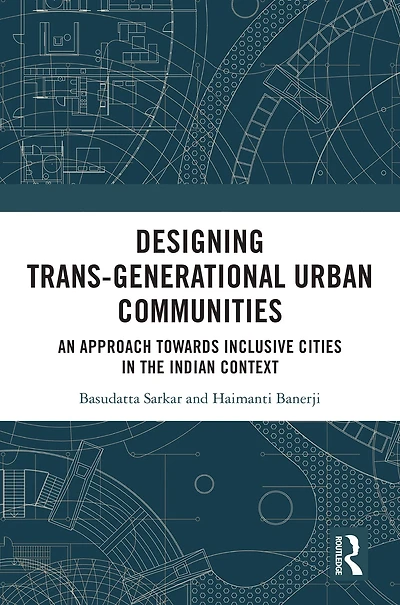 Designing Trans-Generational Urban Communities: An Approach towards Inclusive Cities the Indian Context