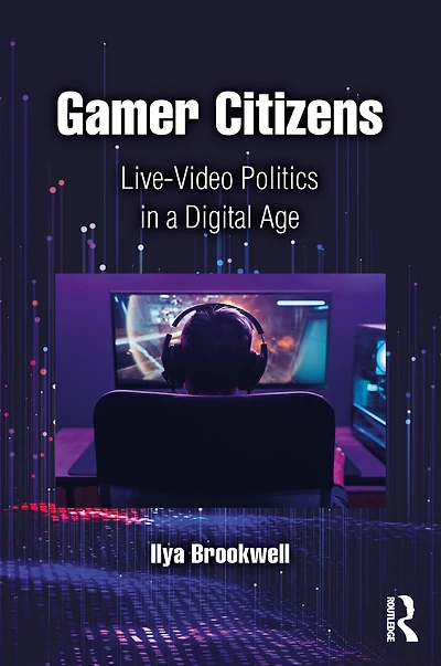 Gamer Citizens: Live-Video Politics a Digital Age