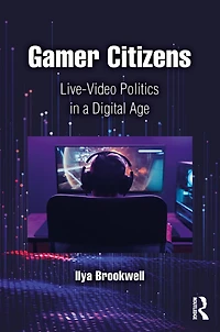 Gamer Citizens: Live-Video Politics a Digital Age