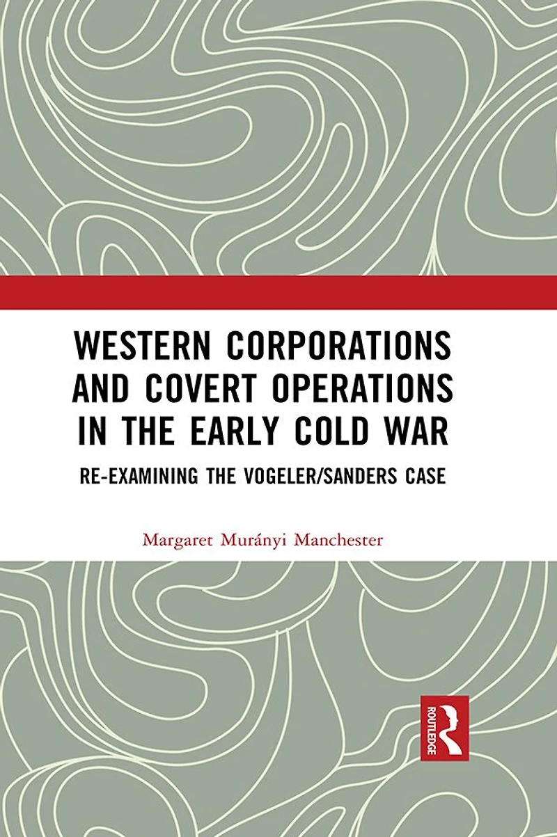 Western Corporations and Covert Operations the early Cold War: Re-examining Vogeler/Sanders Case