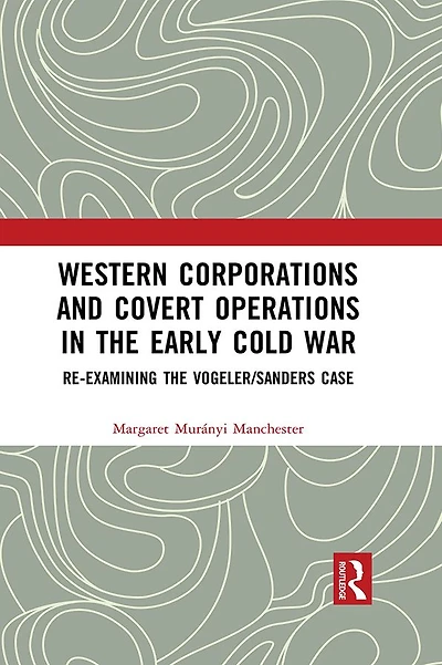 Western Corporations and Covert Operations the early Cold War: Re-examining Vogeler/Sanders Case