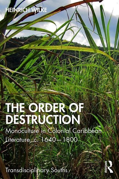 The Order of Destruction: Monoculture Colonial Caribbean Literature, c. 1640-1800