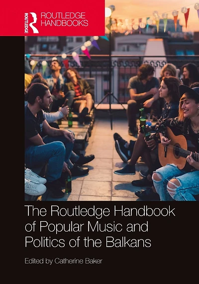 the Routledge Handbook of Popular Music and Politics Balkans