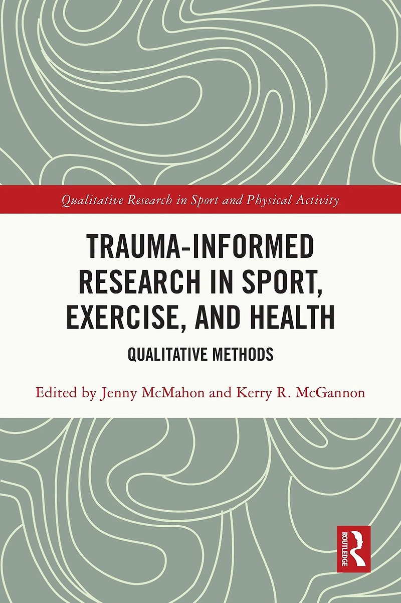 Trauma-Informed Research Sport, Exercise, and Health: Qualitative Methods