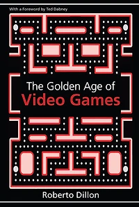 The Golden Age of Video Games: Birth a Multibillion Dollar Industry