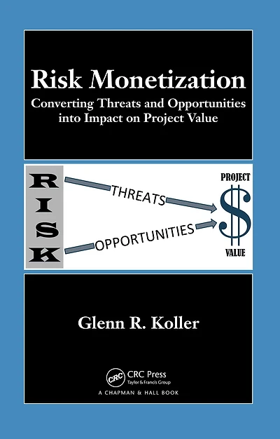 Risk Monetization: Converting Threats and Opportunities into Impact on Project Value