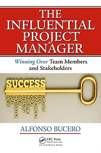 The Influential Project Manager: Winning Over Team Members and Stakeholders
