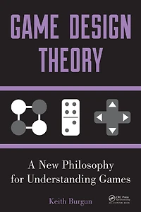 Game Design Theory: A New Philosophy for Understanding Games