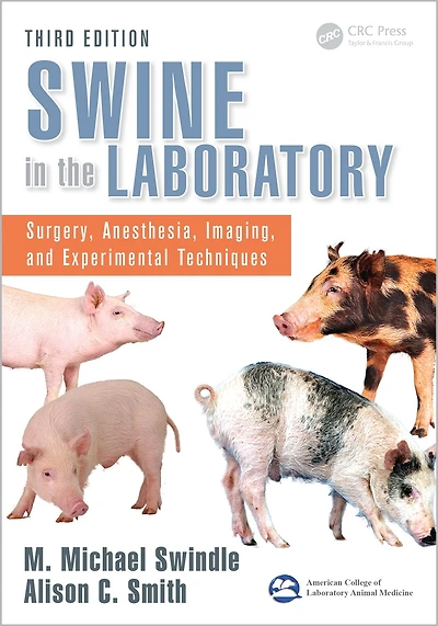 Swine the Laboratory: Surgery, Anesthesia, Imaging, and Experimental Techniques, Third Edition