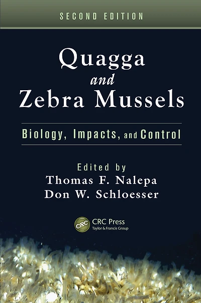 Quagga and Zebra Mussels: Biology, Impacts, Control, Second Edition