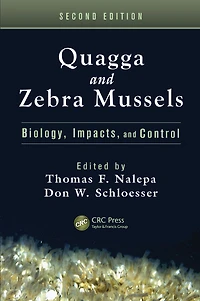 Quagga and Zebra Mussels: Biology, Impacts, Control, Second Edition