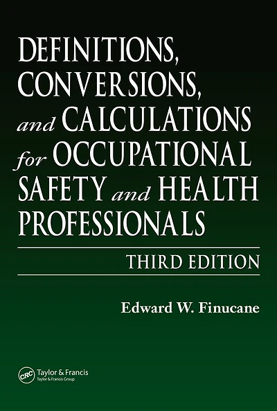 Definitions, Conversions, and Calculations for Occupational Safety Health Professionals