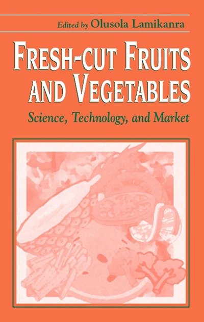 Fresh-Cut Fruits and Vegetables: Science, Technology, Market
