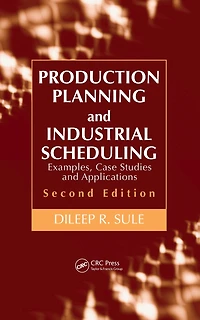Production Planning and Industrial Scheduling: Examples, Case Studies Applications, Second Edition
