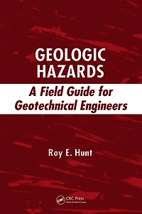 Geologic Hazards: A Field Guide for Geotechnical Engineers