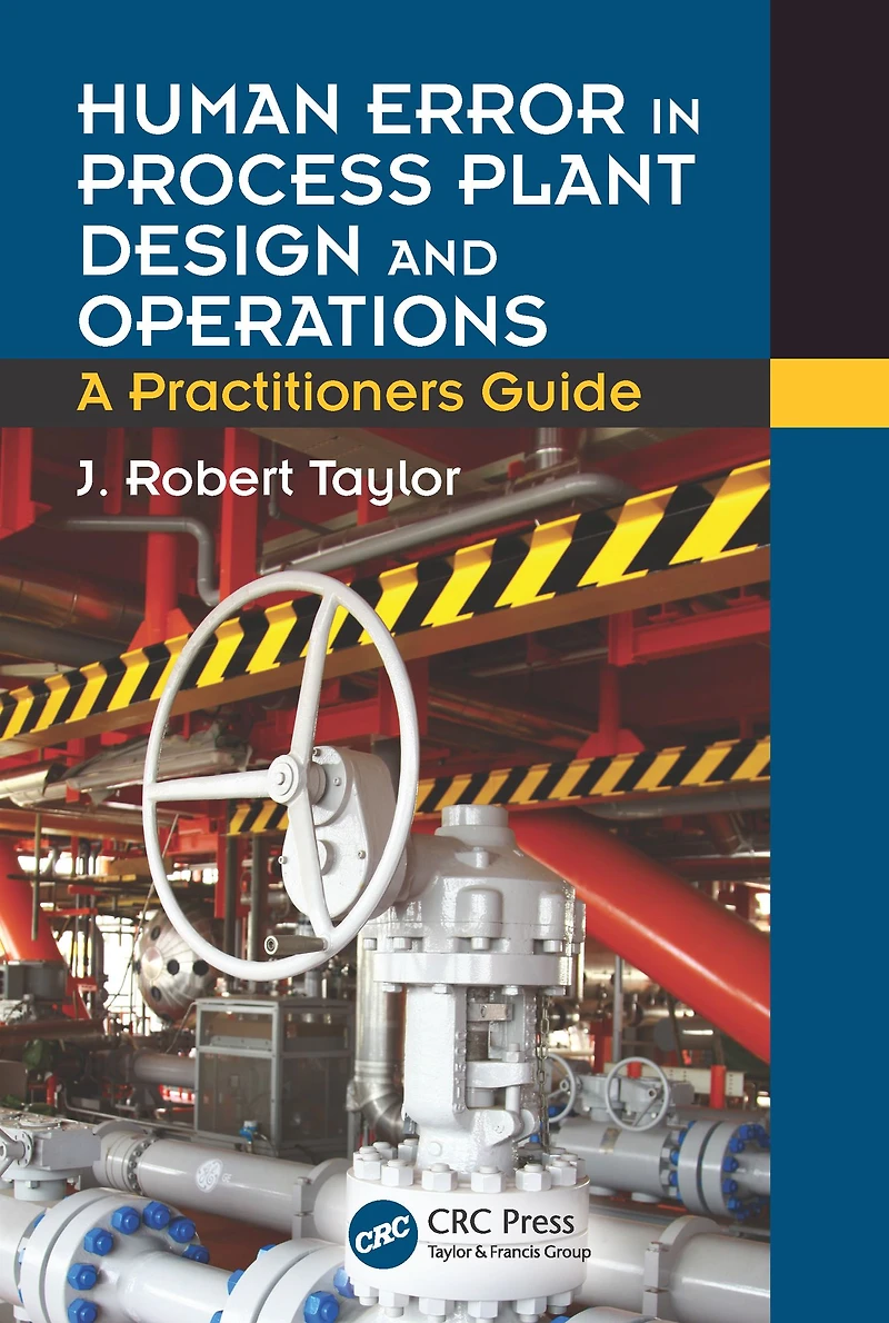 Human Error Process Plant Design and Operations: A Practitioner's Guide