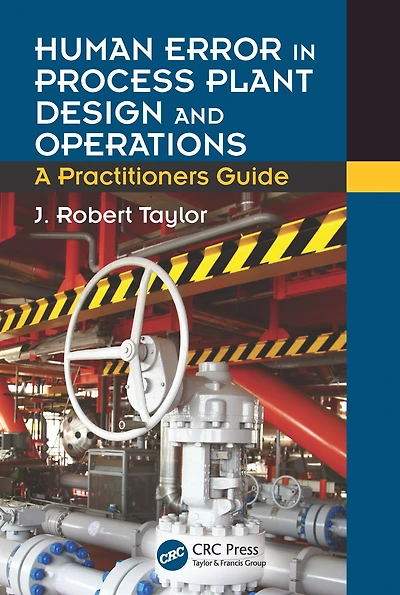 Human Error Process Plant Design and Operations: A Practitioner's Guide