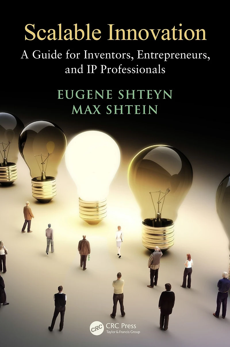 Scalable Innovation: A Guide for Inventors, Entrepreneurs, and IP Professionals