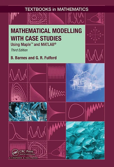 Mathematical Modelling with Case Studies: Using Maple and MATLAB, Third Edition