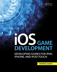 iOS Game Development: Developing Games for iPad, iPhone, and iPod Touch