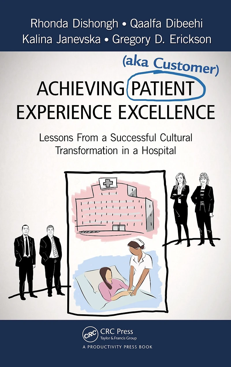 Achieving Patient (aka Customer) Experience Excellence: Lessons From a Successful Cultural Transformation Hospital
