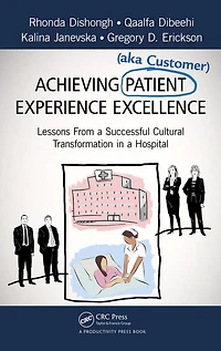 Achieving Patient (aka Customer) Experience Excellence: Lessons From a Successful Cultural Transformation Hospital