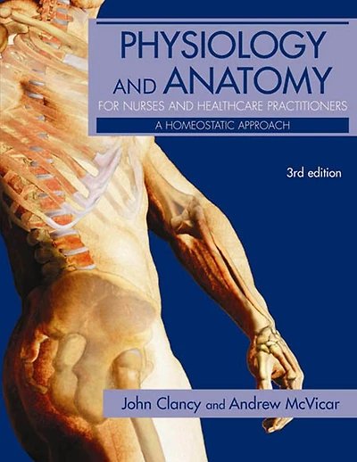 Physiology and Anatomy for Nurses Healthcare Practitioners: A Homeostatic Approach, Third Edition