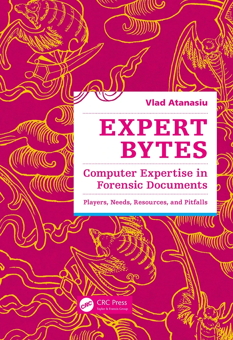 Expert Bytes: Computer Expertise Forensic Documents - Players, Needs, Resources and Pitfalls