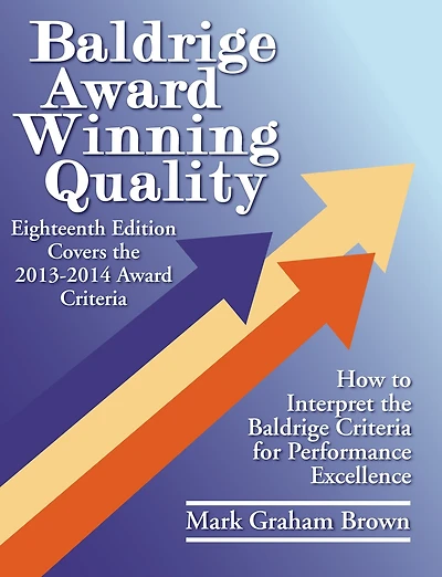 Baldrige Award Winning Quality: How to Interpret the Criteria for Performance Excellence