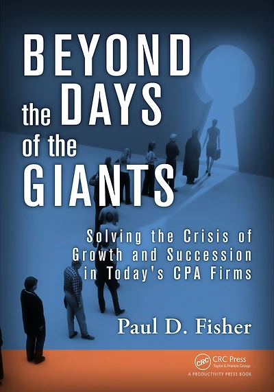 Beyond the Days of Giants: Solving Crisis Growth and Succession Today's CPA Firms