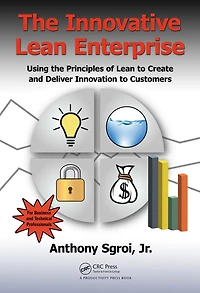 the Innovative Lean Enterprise: Using Principles of to Create and Deliver Innovation Customers