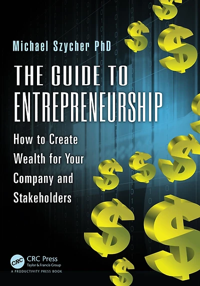 The Guide to Entrepreneurship: How Create Wealth for Your Company and Stakeholders