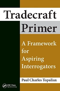 Tradecraft Primer: A Framework for Aspiring Interrogators