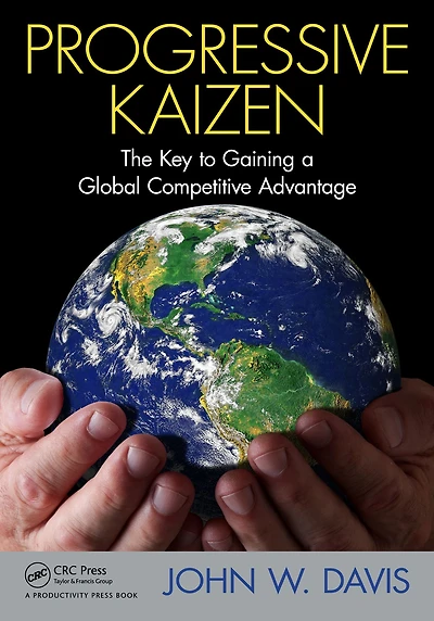 Progressive Kaizen:: The Key to Gaining a Global Competitive Advantage