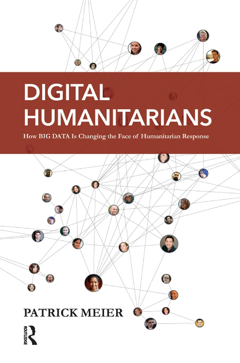 Digital Humanitarians: How Big Data Is Changing the Face of Humanitarian Response