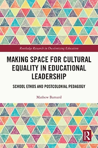 Making Space for Cultural Equality Educational Leadership: School Ethos and Postcolonial Pedagogy