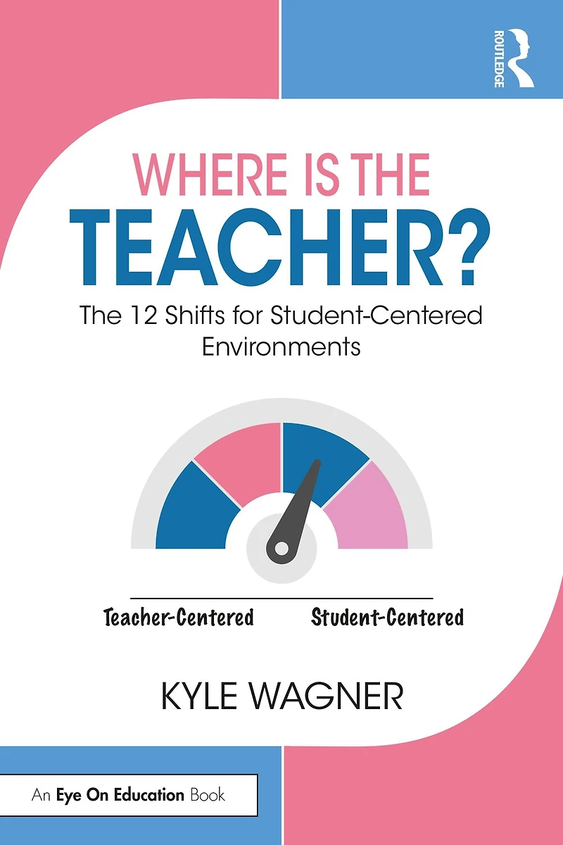 Where Is The Teacher?: 12 Shifts for Student-Centered Environments
